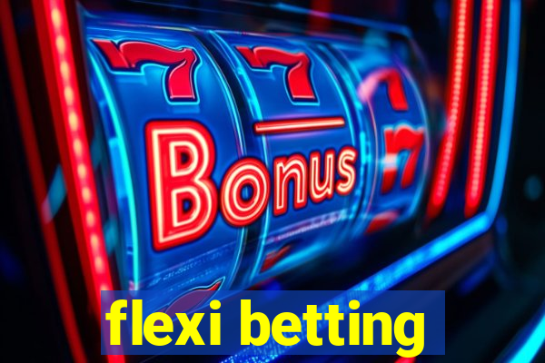 flexi betting