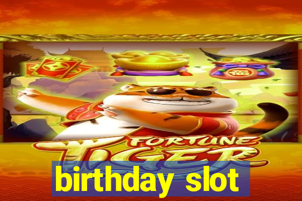 birthday slot