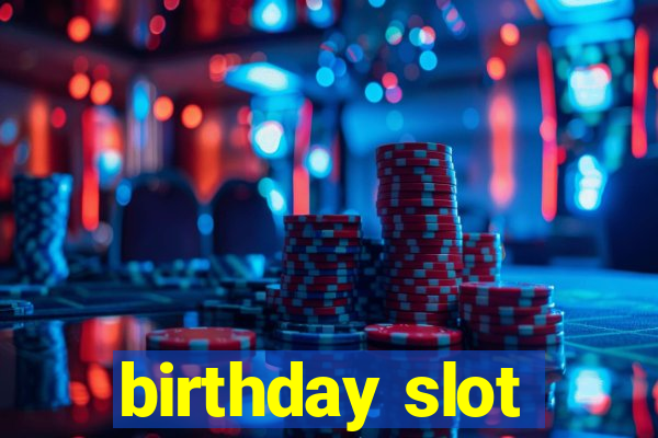 birthday slot