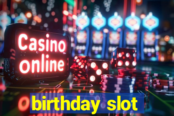 birthday slot