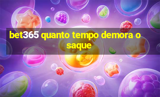 bet365 quanto tempo demora o saque