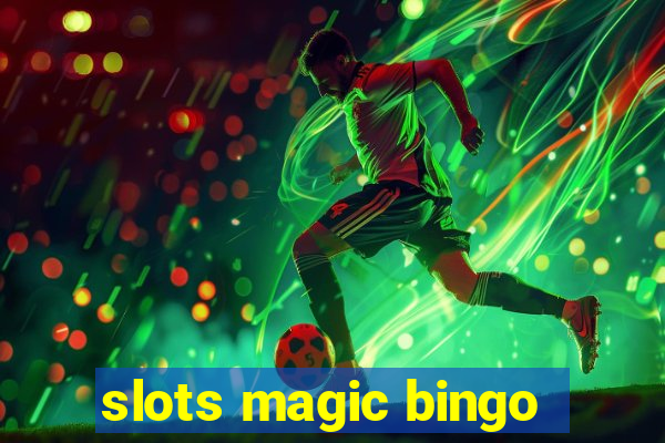 slots magic bingo