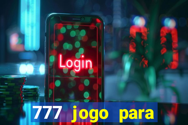 777 jogo para ganhar dinheiro