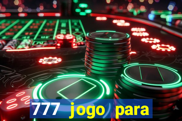 777 jogo para ganhar dinheiro