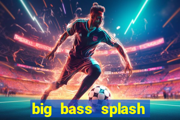 big bass splash melhor horário para jogar