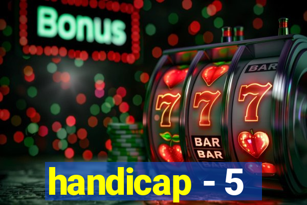 handicap - 5