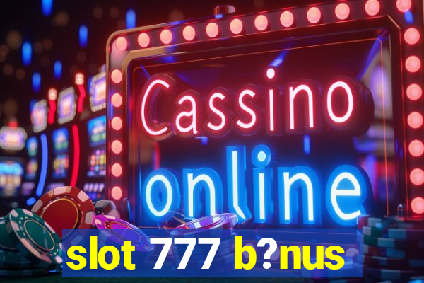 slot 777 b?nus