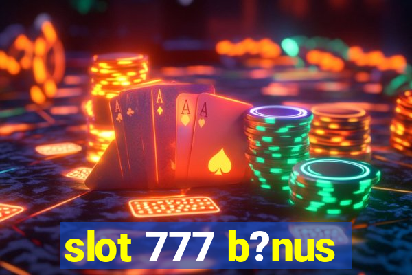 slot 777 b?nus