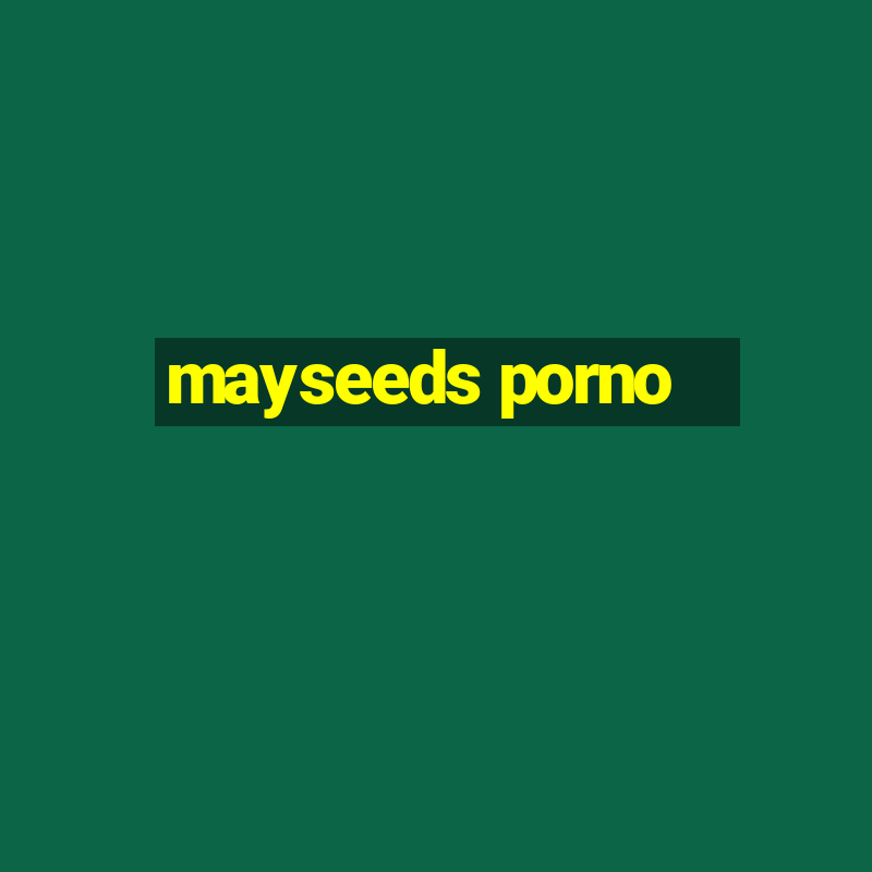 mayseeds porno