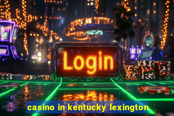 casino in kentucky lexington