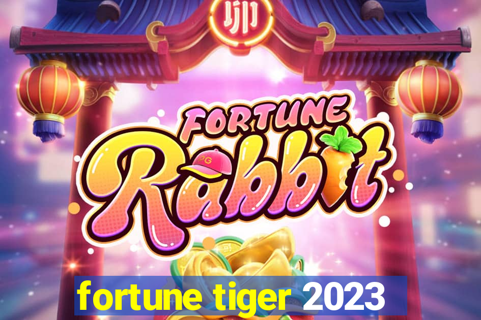 fortune tiger 2023