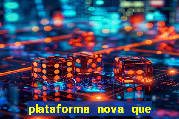 plataforma nova que t谩 pagando