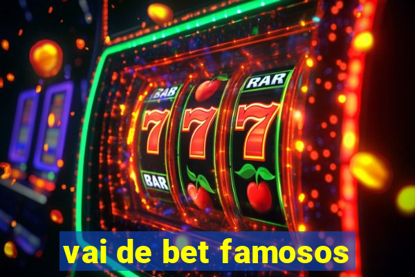 vai de bet famosos