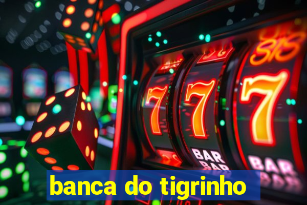 banca do tigrinho