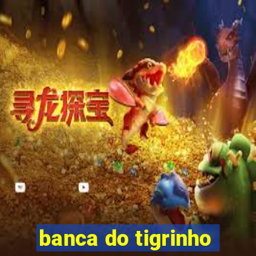 banca do tigrinho