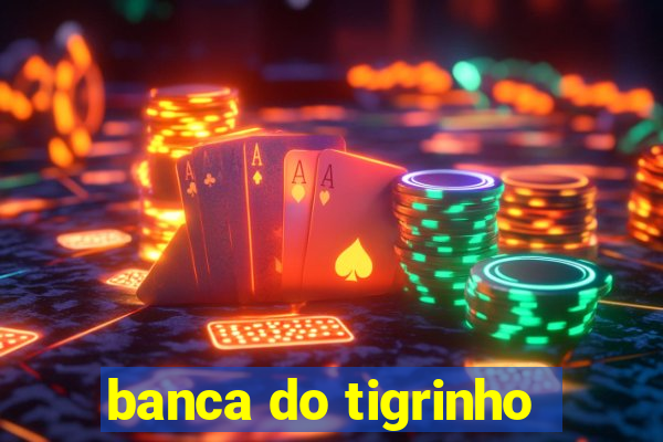 banca do tigrinho