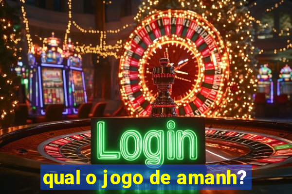 qual o jogo de amanh?