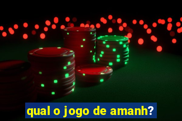 qual o jogo de amanh?