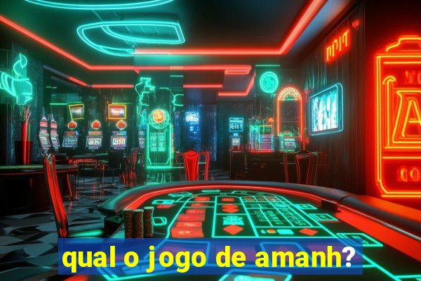 qual o jogo de amanh?