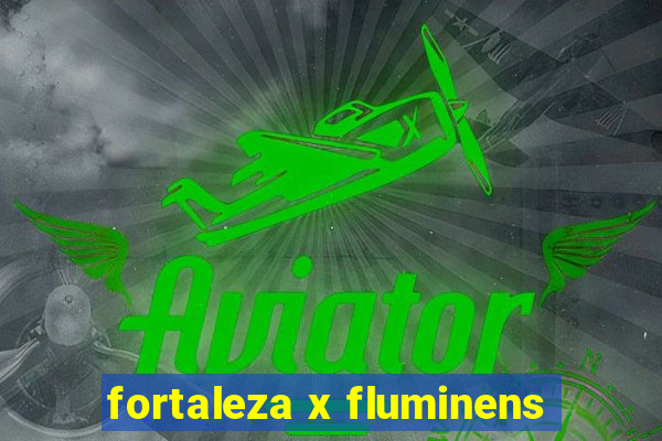 fortaleza x fluminens