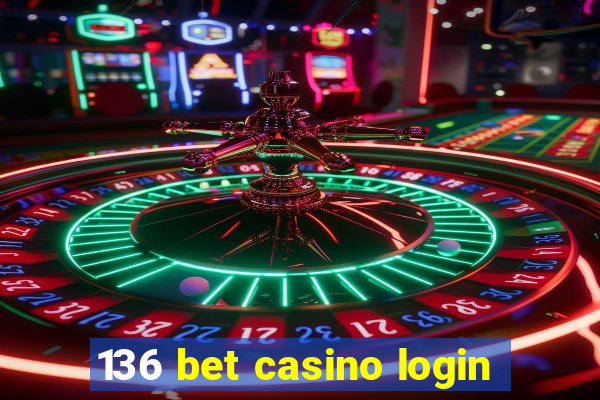 136 bet casino login