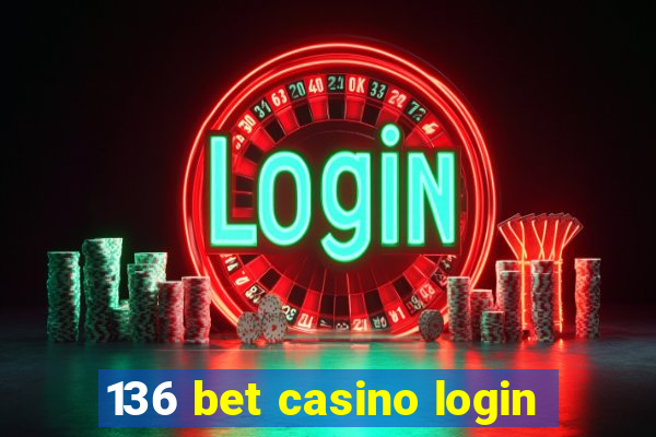 136 bet casino login