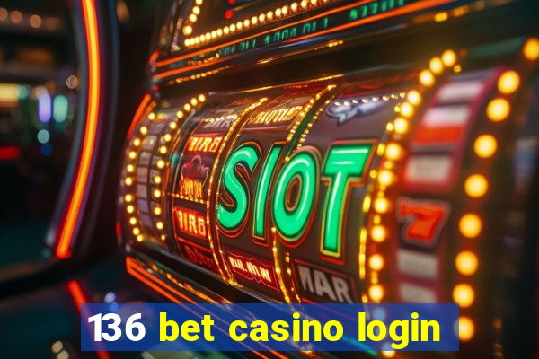 136 bet casino login