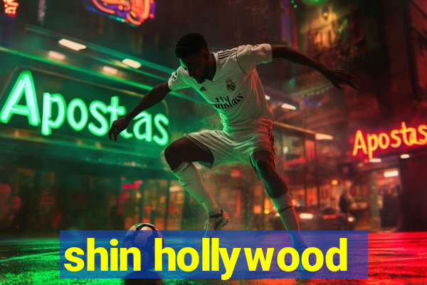 shin hollywood