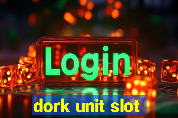 dork unit slot