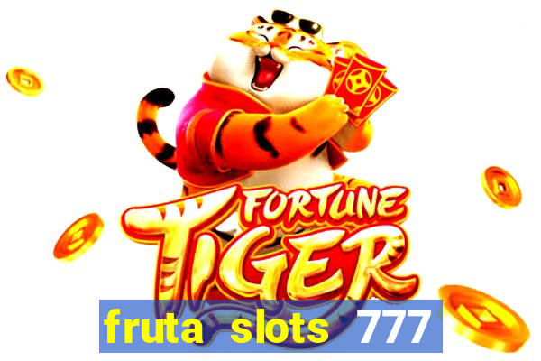 fruta slots 777 mega jackpot