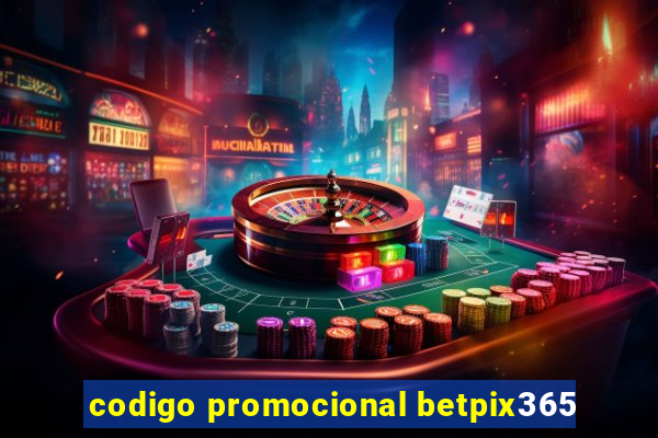 codigo promocional betpix365