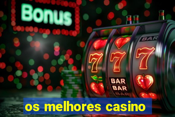 os melhores casino