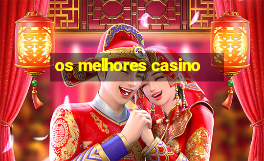 os melhores casino