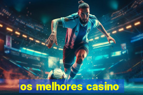 os melhores casino