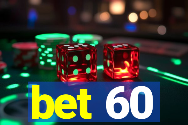 bet 60