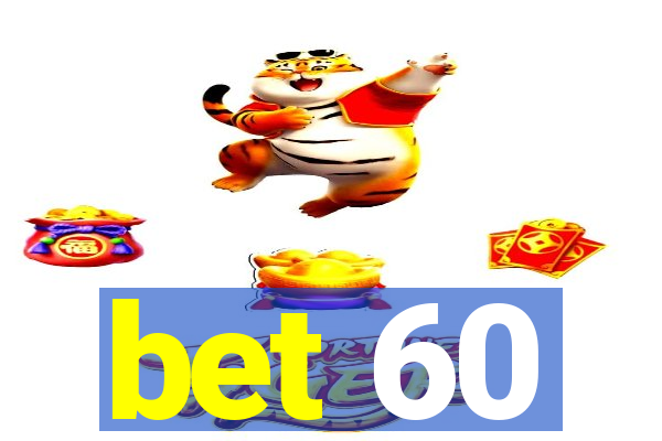 bet 60