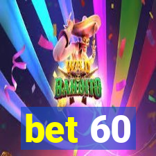 bet 60