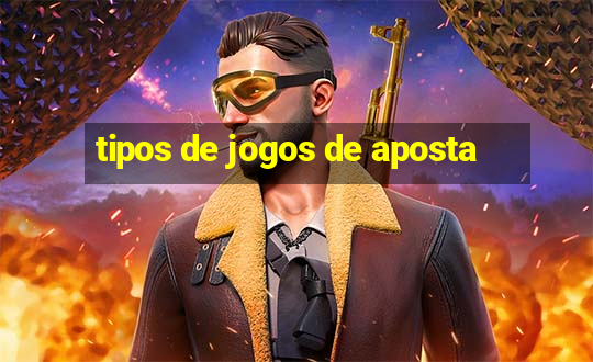 tipos de jogos de aposta