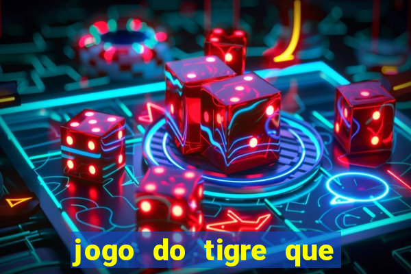 jogo do tigre que ta pagando hoje