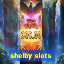 shelby slots