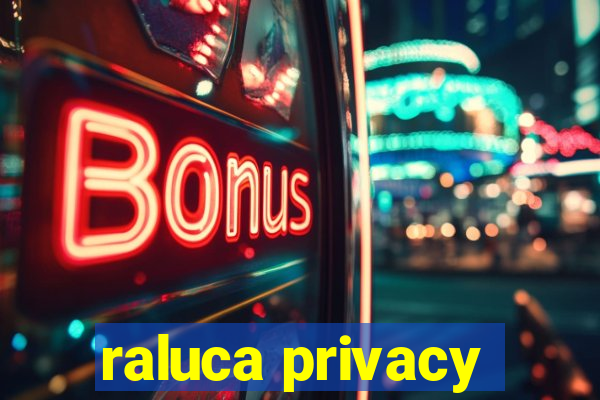 raluca privacy