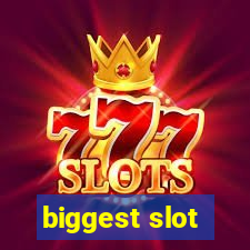 biggest slot