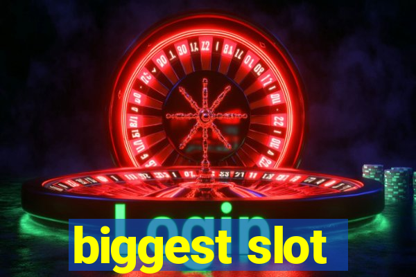 biggest slot