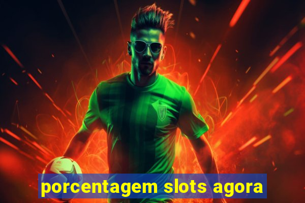 porcentagem slots agora