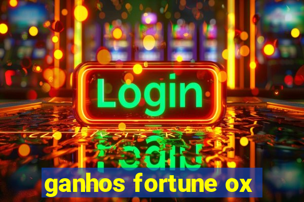 ganhos fortune ox