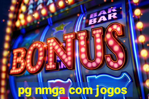 pg nmga com jogos