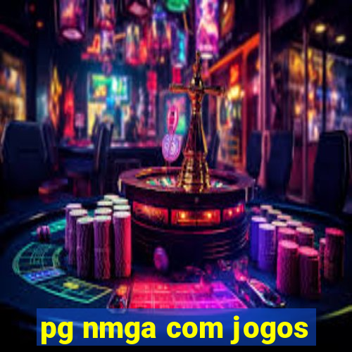 pg nmga com jogos