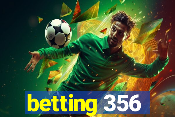 betting 356