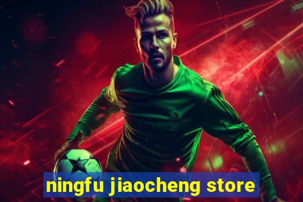 ningfu jiaocheng store