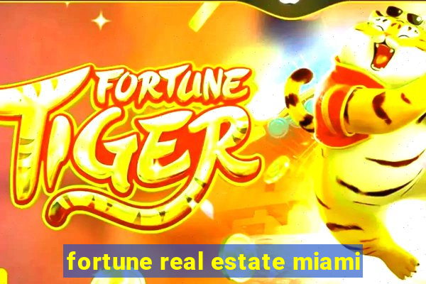 fortune real estate miami